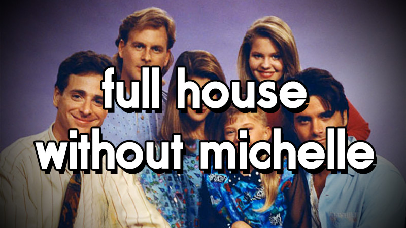 Full House Without Michelle